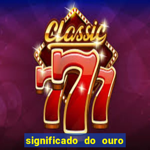 significado do ouro no mundo espiritual